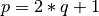 p = 2*q + 1